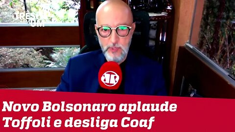 #JosiasDeSouza: Novo Bolsonaro aplaude Toffoli e desliga Coaf da tomada