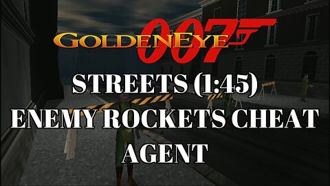 Goldeneye 007 - Level 12 Streets - Enemy Rockets Cheat