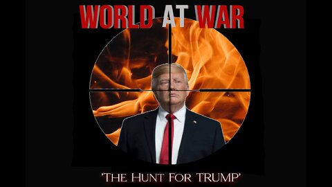 World At WAR 'The Hunt For Trump'