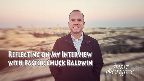 Reflecting on My Interview with Pastor Chuck Baldwin