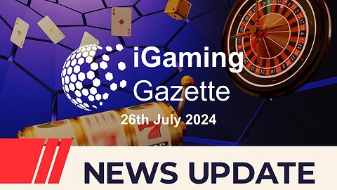 iGaming Gazette: iGaming News Update - 26th July 2024