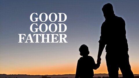 Good, Good Father