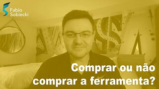 É assim que a empresa decide se deve comprar uma ferramenta