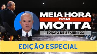 Meia Hora Edição Especial - 27 de junho de 2023