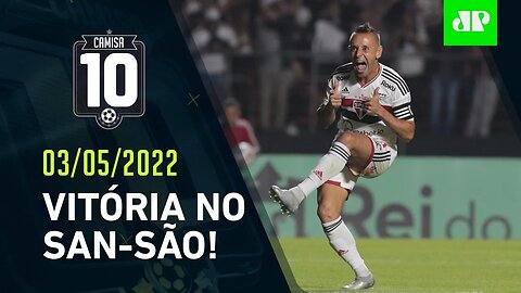 DEU TRICOLOR! São Paulo VENCE o Santos, que SE REVOLTA com a ARBITRAGEM! | CAMISA 10 – 03/05/22