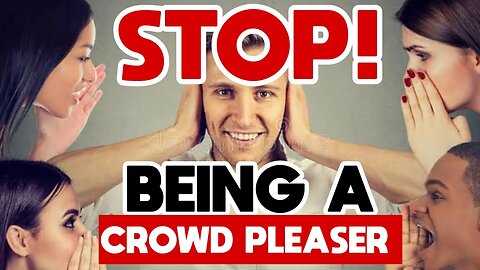 STOP BEING A CROWD PLEASER | IT WILL STEAL YOUR HAPPINESS!