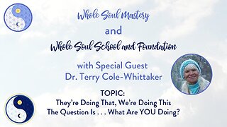 #66 LWLW: Dr. Terry Cole Whittaker: Stay Focused, Engaged, & Enthused About What YOU Are Here To Do!