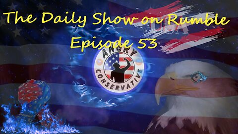 The Daily Show with the Angry Conservative - Episode 53