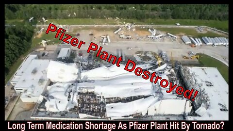 Long Term Medication Shortage As Pfizer Plant Hit By Tornado?