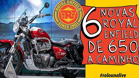 ✅✅ 6 novas MOTOS de 650cc serão lançadas após a SUPER METEOR 650 #rolounalive ✅✅