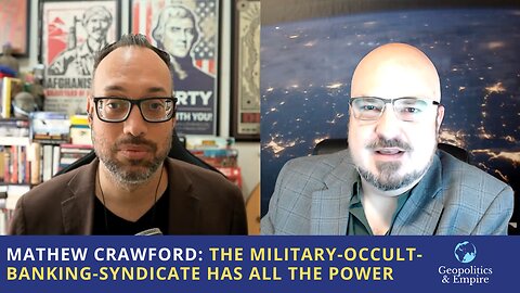 Mathew Crawford: The Military-Occult-Banking-Syndicate Has All the Power