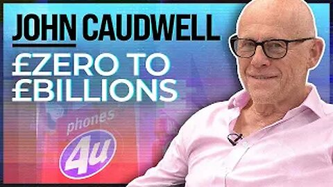 How I Went From ZERO To BILLIONS | John Caudwell Phones 4u Founder