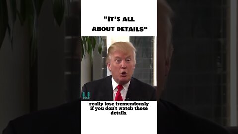 It's all about DETAILS - Donald Trump