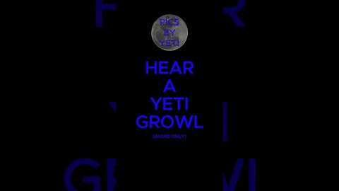 GROWLING YETI (audio only)