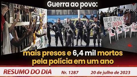 Guerra ao povo: mais presos e 6,4 mortos pela polícia em um ano - Resumo do Dia nº 1287 - 20/7/23