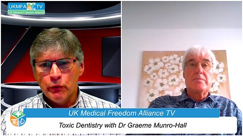 UK Medical Freedom Alliance: Broadcast #26 - Dr Graeme Munro-Hall - Toxic Dentistry