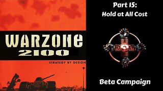 Warzone 2100 - Beta Campaign - Part 15: Hold at All Cost