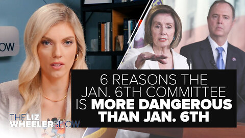 6 Reasons the Jan. 6th Committee Is More Dangerous Than Jan. 6th | Ep. 155