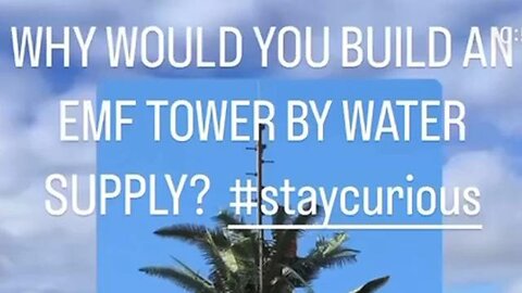 WHY BUILD AN EMF TOWER CLOSE TO A WATER SUPPLY?