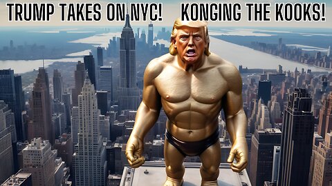 KONGING THE KOOKS! Trump Takes On New York Liberal Loonies!