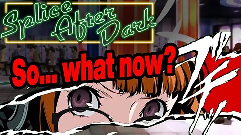 I have no idea where we go from her. Persona 5 Royal Blind Playthrough Part 19 (Splice After Dark)