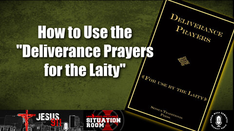 06 Jul 22, Jesus 911: How to Use the "Deliverance Prayers for the Laity"