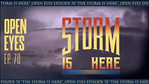 Open Eyes Ep. 70 "The Storm Is Here"