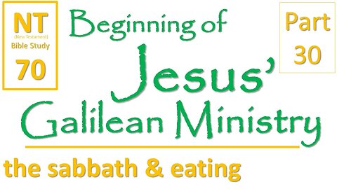 NT Bible Study 70: more on the sabbath and eating (Beginning of Jesus' Galilean Ministry part 30)
