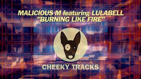 Malicious M featuring Lulabell - Burning Like Fire (Cheeky Tracks) OUT NOW