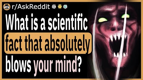 What is a scientific fact that absolutely blows your mind?