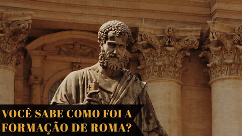 VOCÊ SABE COMO FOI A FORMAÇÃO DO REINO DE ROMA?