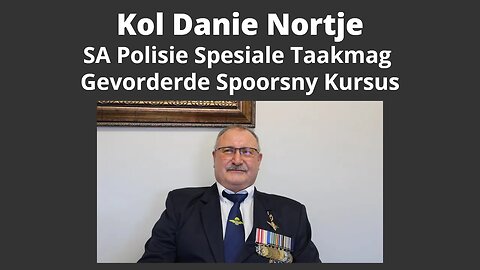 Legacy Conversations - Kolonel Danie Nortje - SAP Spesiale Taakmag BO - Gevorderde Spoorsny