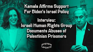 Kamala Affirms Support For Biden's Israel Policy; Interview: Human Rights Group B'Tselem Documents Widespread Abuses of Palestinian Prisoners | SYSTEM UPDATE #314