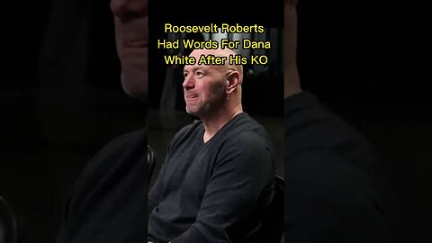 Roosevelt Roberts Had Words For Dana White After His KO 😳