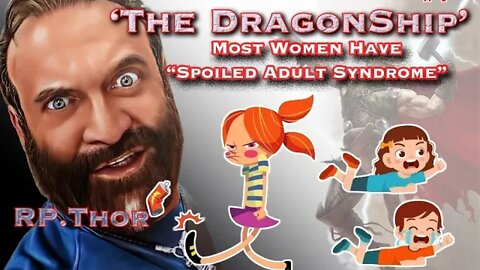 The DragonShip Most Women have "Spoiled Adult Syndrome" 11080p