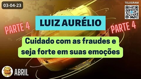 LUIZ AURÉLIO Cuidado com as Fraudes e Seja Forte em Suas Emoções - Operações - Parte 4