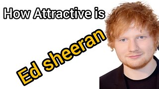 **RATING** Would Ed Sheeran Ever Get Laid Without His Music?
