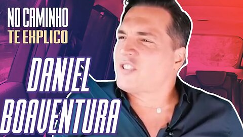 DE CARONA COM DANIEL BOAVENTURA | NO CAMINHO TE EXPLICO