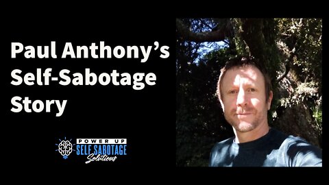 Paul Anthonys Self-Sabotage Story