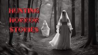 3 Scary TRUE Hunting Horror Stories