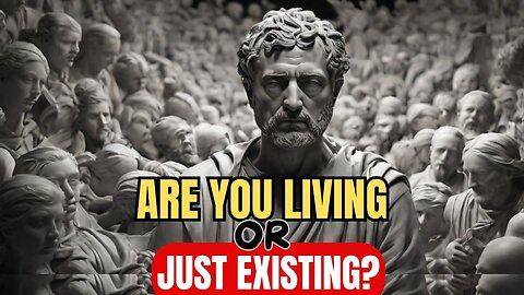 Are You Living or Just Existing? How Stoicism Can Transform Your Life