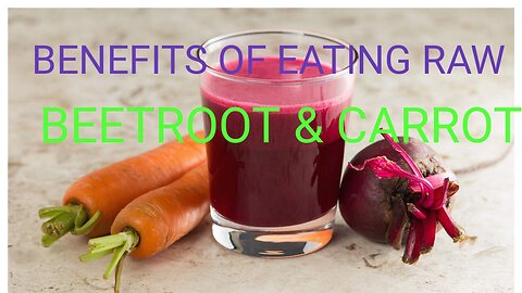 benefits of eating raw beetroot & carrot