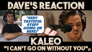 Dave's Reaction: Kaleo — I Can't Go On Without You