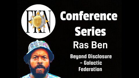 FKN Conference Series: Ras Ben | Beyond Disclosure - Galactic Federation