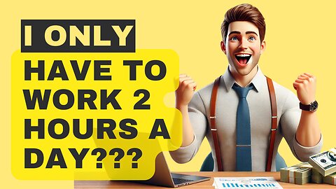 Ready To Work Only 2 Hours A Day?