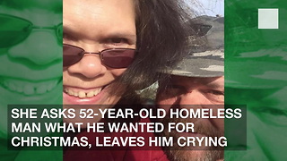 She Asks 52-Year-Old Homeless Man What He Wanted for Christmas, Leaves Him Crying