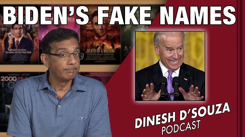 BIDEN’S FAKE NAMES Dinesh D’Souza Podcast Ep647