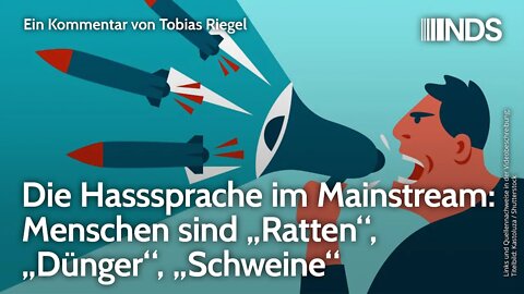 Die Hasssprache im Mainstream: Menschen sind „Ratten“, „Dünger“, „Schweine“ | Tobias Riegel | NDS