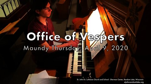 Maundy Thursday - Office of Vespers - April 9, 2020