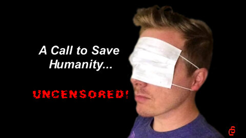 A CALL TO ACTION TO SAVE HUMANITY – UNCENSORED!